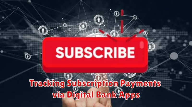 Tracking Subscription Payments via Digital Bank Apps